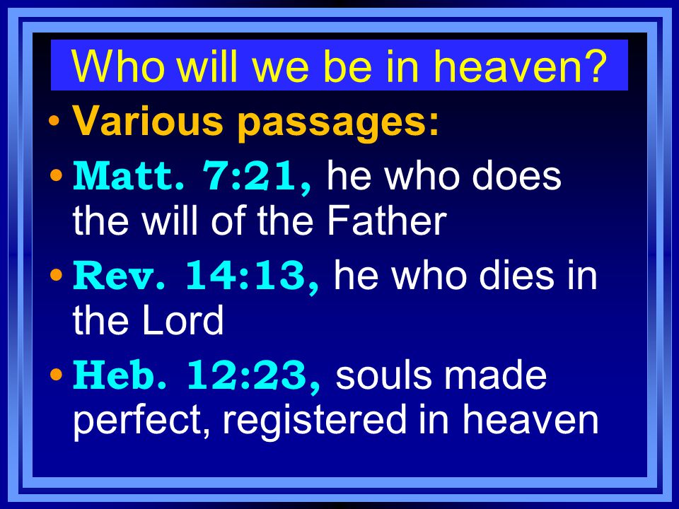 Who will we be in heaven. Various passages: Matt.