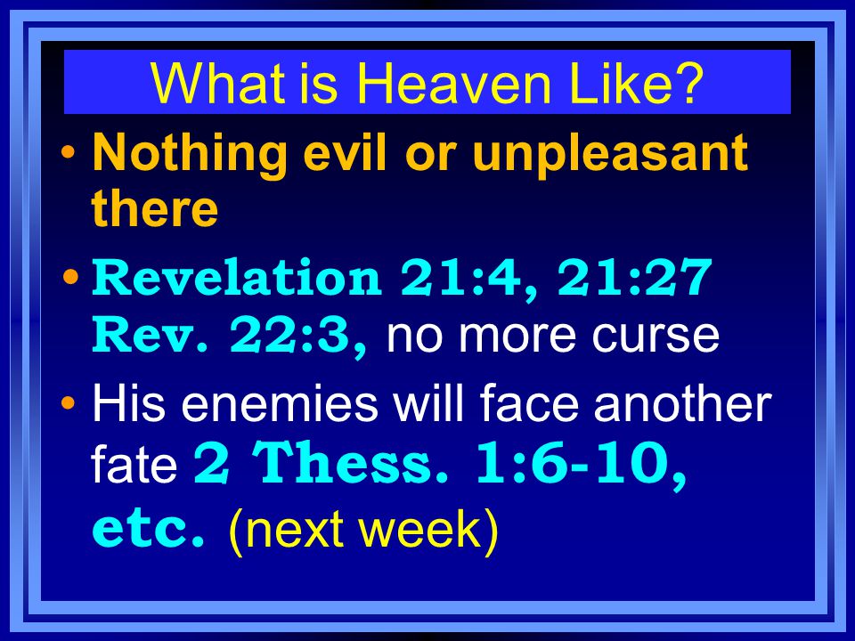 What is Heaven Like. Nothing evil or unpleasant there Revelation 21:4, 21:27 Rev.