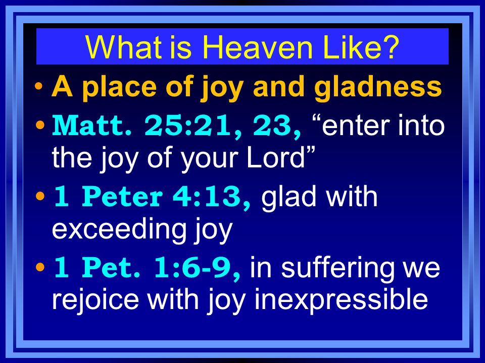 What is Heaven Like. A place of joy and gladness Matt.