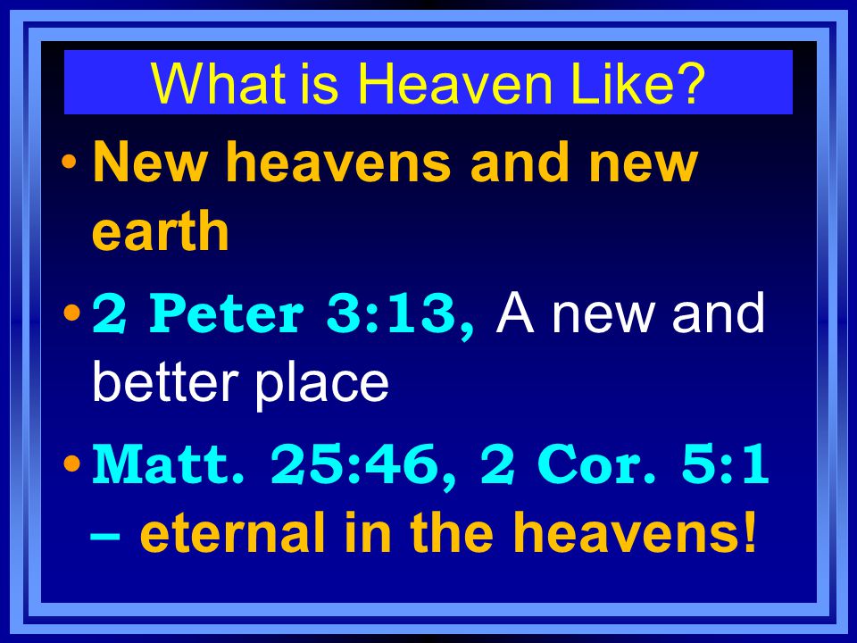 What is Heaven Like. New heavens and new earth 2 Peter 3:13, A new and better place Matt.