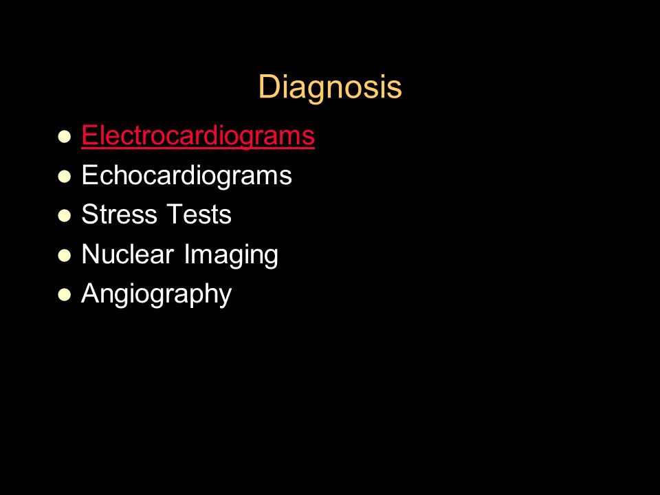 Diagnosis Electrocardiograms Echocardiograms Stress Tests Nuclear Imaging Angiography