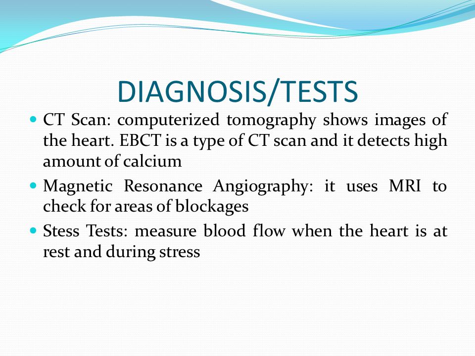 DIAGNOSIS/TESTS CT Scan: computerized tomography shows images of the heart.