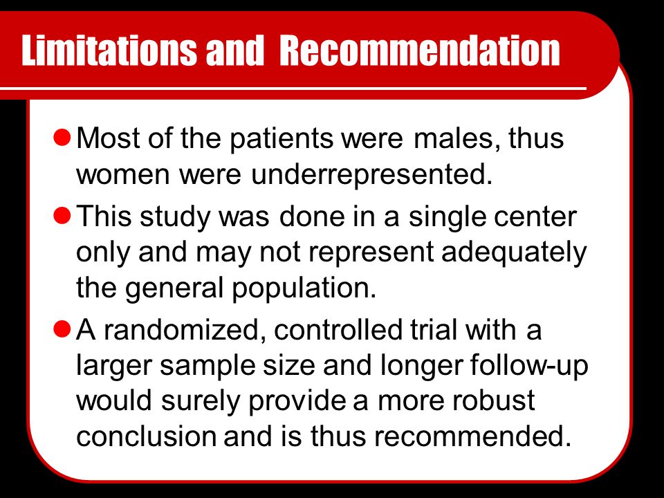 Limitations and Recommendation Most of the patients were males, thus women were underrepresented.