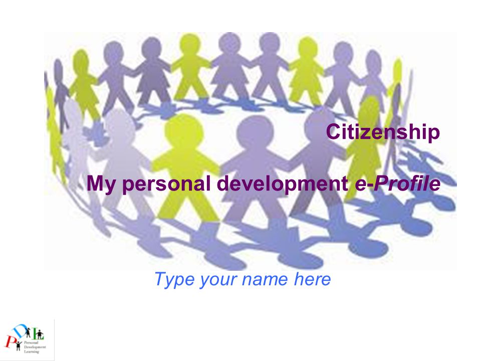 Citizenship My personal development e-Profile Type your name here