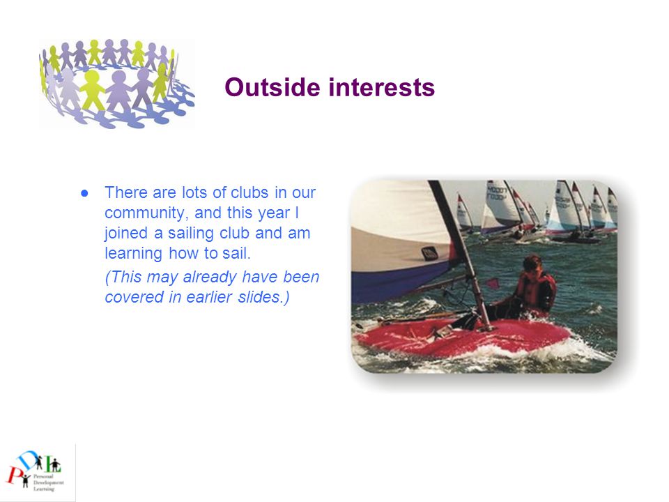 Outside interests ●There are lots of clubs in our community, and this year I joined a sailing club and am learning how to sail.