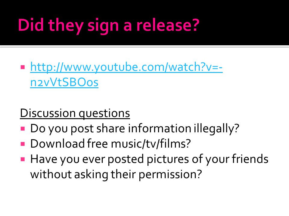    v=- n2vVtSBOos   v=- n2vVtSBOos Discussion questions  Do you post share information illegally.