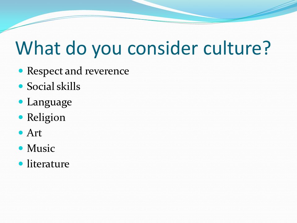 What do you consider culture.