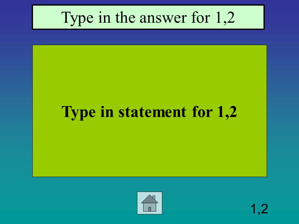 Row 1, Col 1 Type in the statement 1,1. Type in the answer 1,1