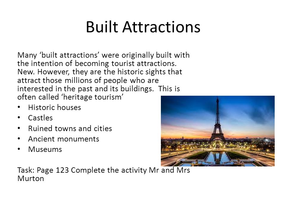 Built Attractions Many ‘built attractions’ were originally built with the intention of becoming tourist attractions.