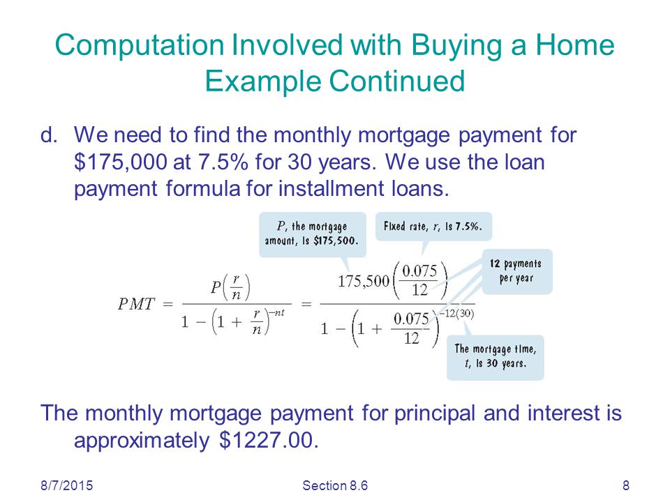 8/7/2015Section 8.68 d.We need to find the monthly mortgage payment for $175,000 at 7.5% for 30 years.