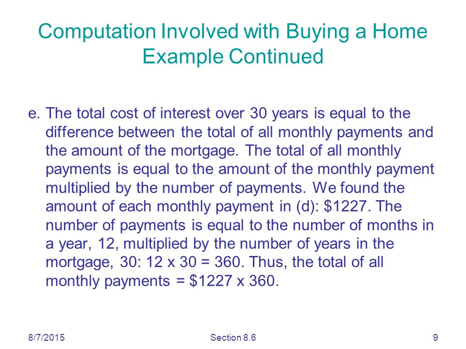 8/7/2015Section 8.69 e.The total cost of interest over 30 years is equal to the difference between the total of all monthly payments and the amount of the mortgage.