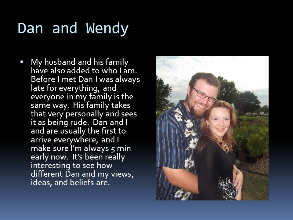 Dan and Wendy  My husband and his family have also added to who I am.