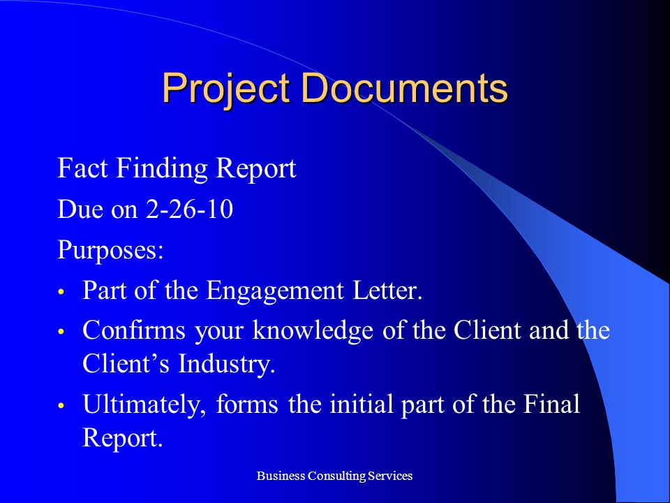 Business Consulting Services Project Documents Fact Finding Report Due on Purposes: Part of the Engagement Letter.