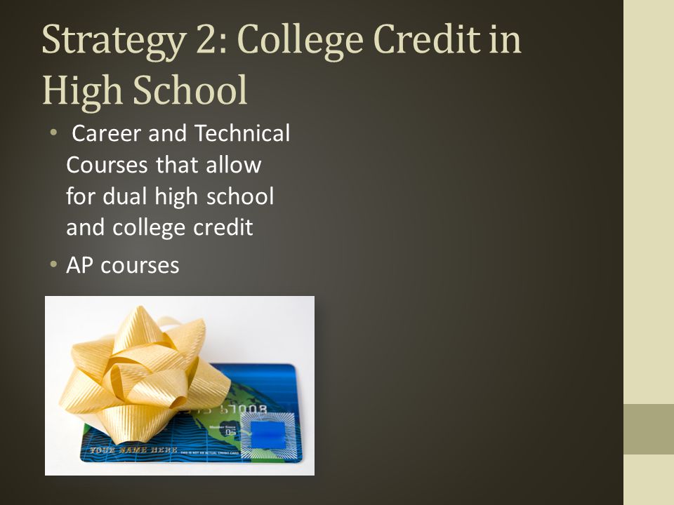 Strategy 2: College Credit in High School Career and Technical Courses that allow for dual high school and college credit AP courses