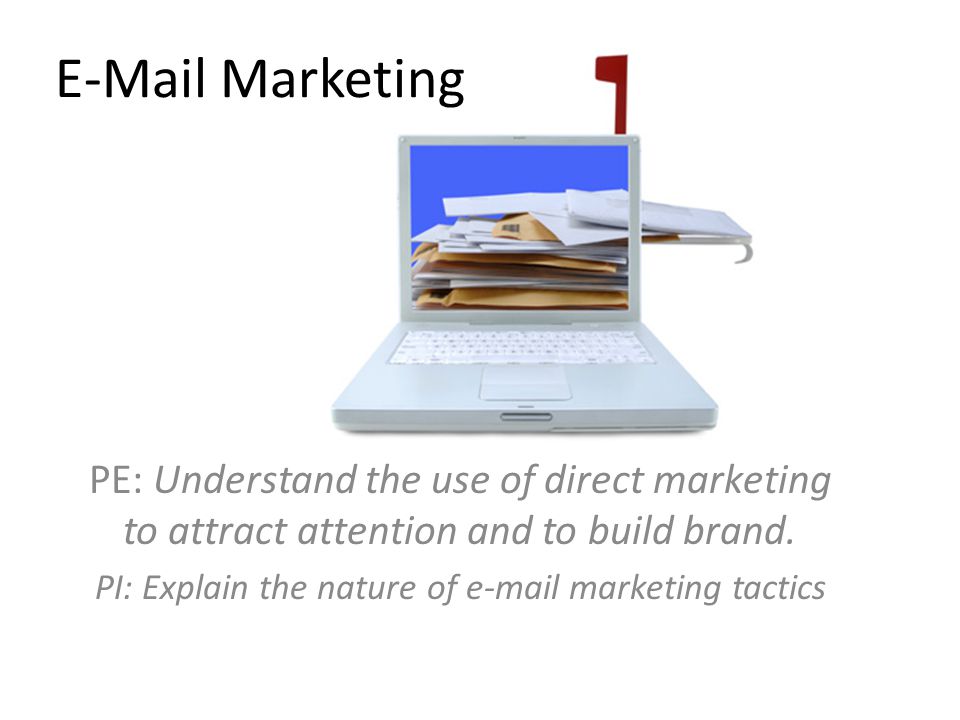 Marketing PE: Understand the use of direct marketing to attract attention and to build brand.