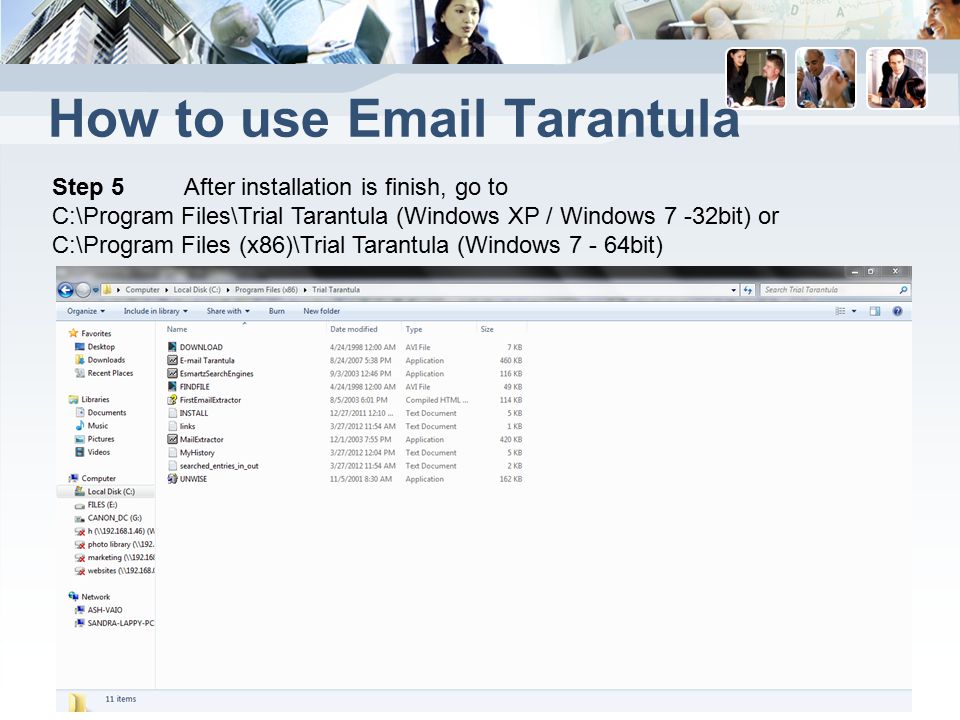 How to use  Tarantula Step 5 After installation is finish, go to C:\Program Files\Trial Tarantula (Windows XP / Windows 7 -32bit) or C:\Program Files (x86)\Trial Tarantula (Windows bit)