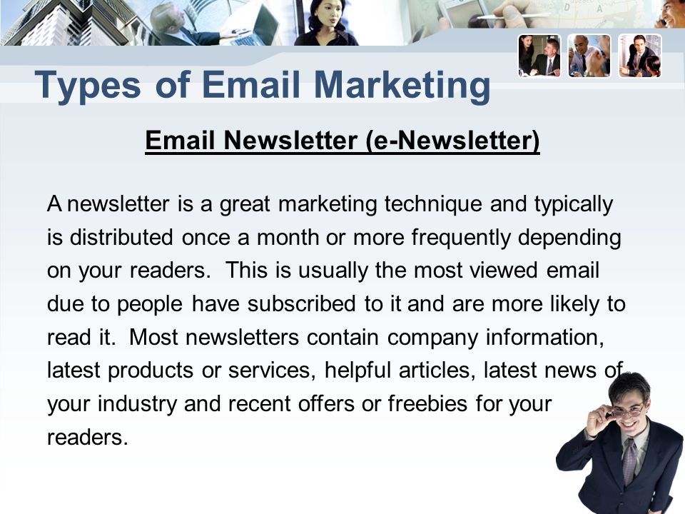 Types of  Marketing  Newsletter (e-Newsletter) A newsletter is a great marketing technique and typically is distributed once a month or more frequently depending on your readers.