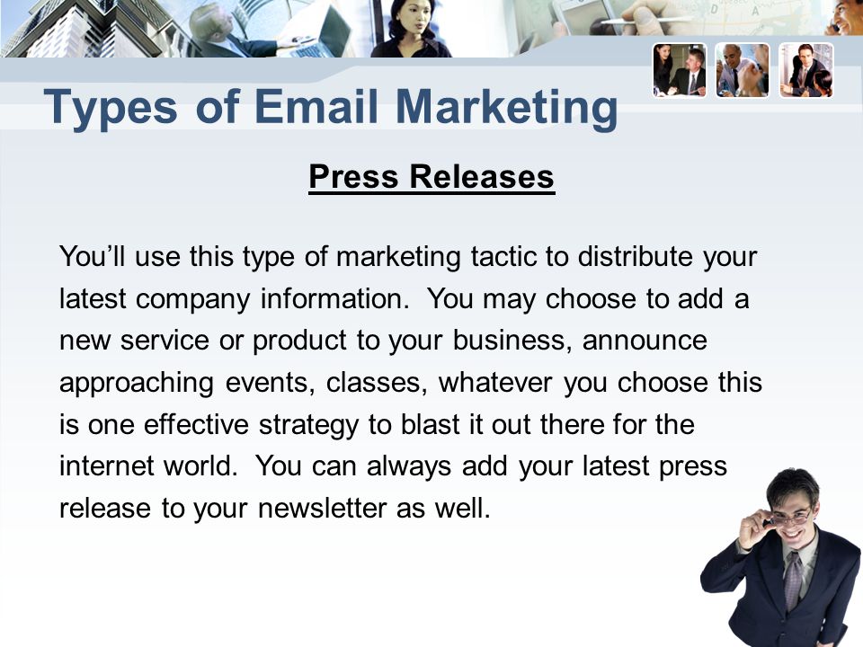 Types of  Marketing Press Releases You’ll use this type of marketing tactic to distribute your latest company information.