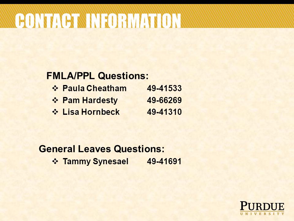 CONTACT INFORMATION FMLA/PPL Questions:  Paula Cheatham  Pam Hardesty  Lisa Hornbeck General Leaves Questions:  Tammy Synesael