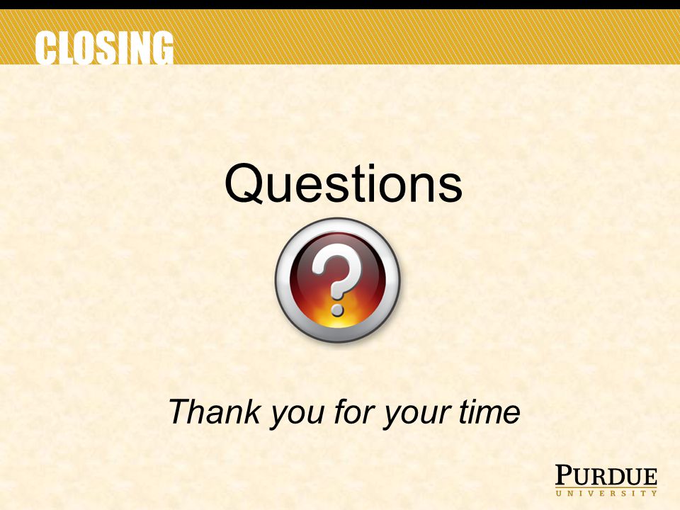 CLOSING Questions Thank you for your time