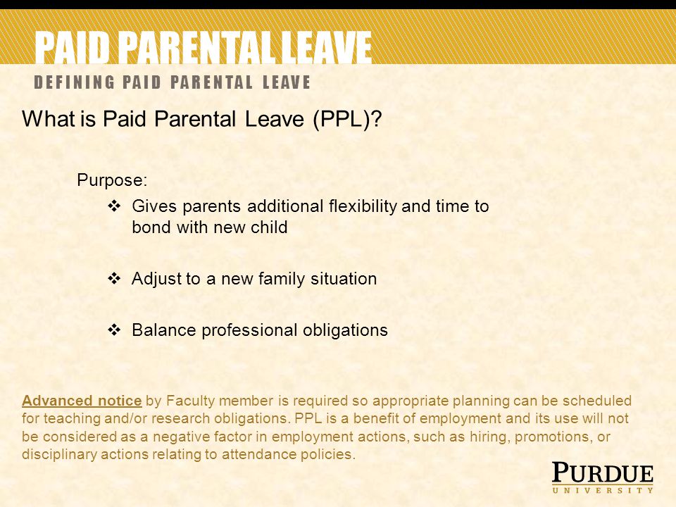 PAID PARENTAL LEAVE DEFINING PAID PARENTAL LEAVE What is Paid Parental Leave (PPL).