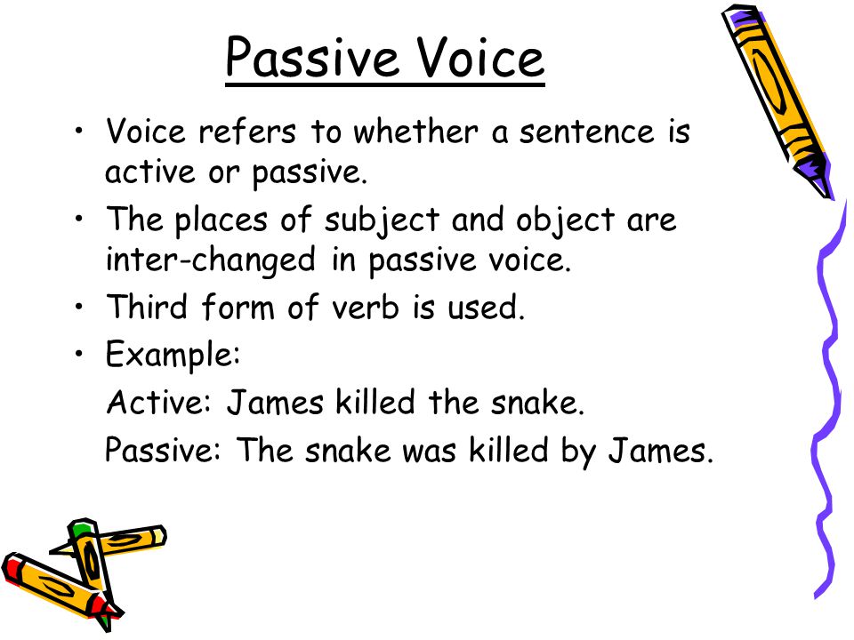Passive Voice Voice refers to whether a sentence is active or passive.