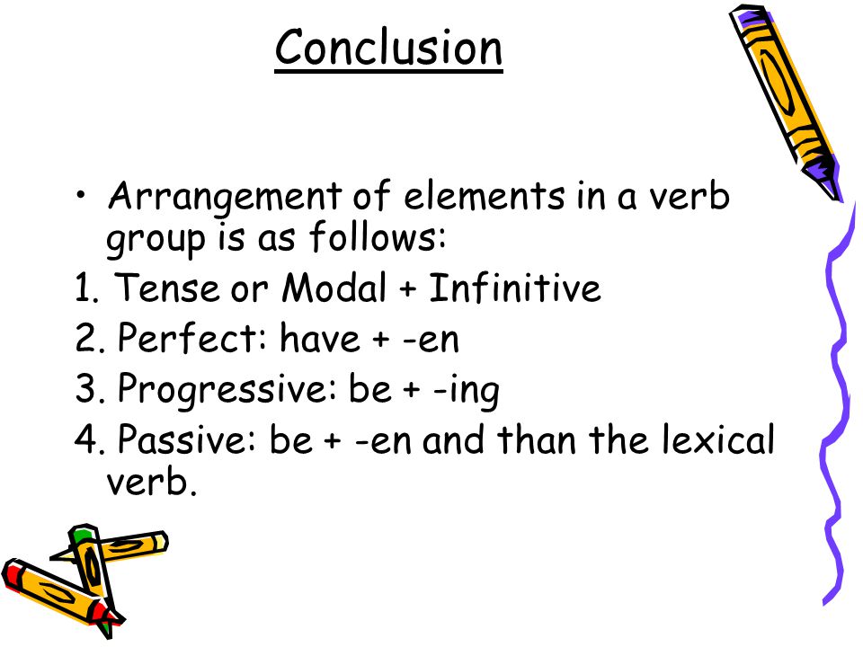 Conclusion Arrangement of elements in a verb group is as follows: 1.