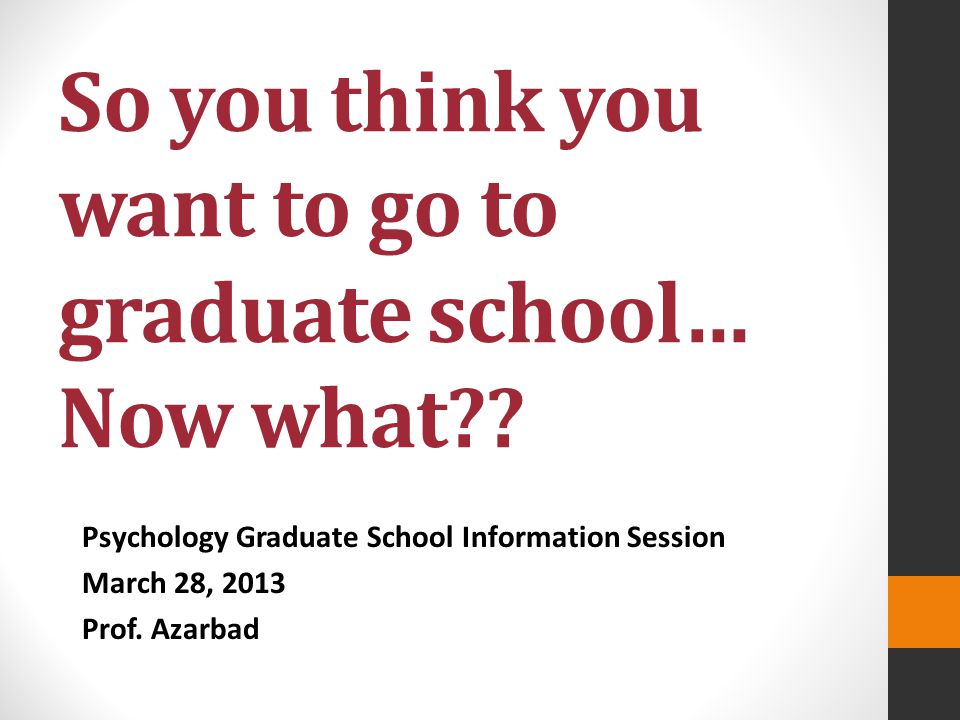 So you think you want to go to graduate school… Now what .