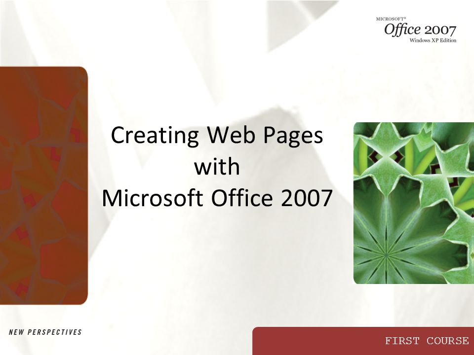 FIRST COURSE Creating Web Pages with Microsoft Office 2007