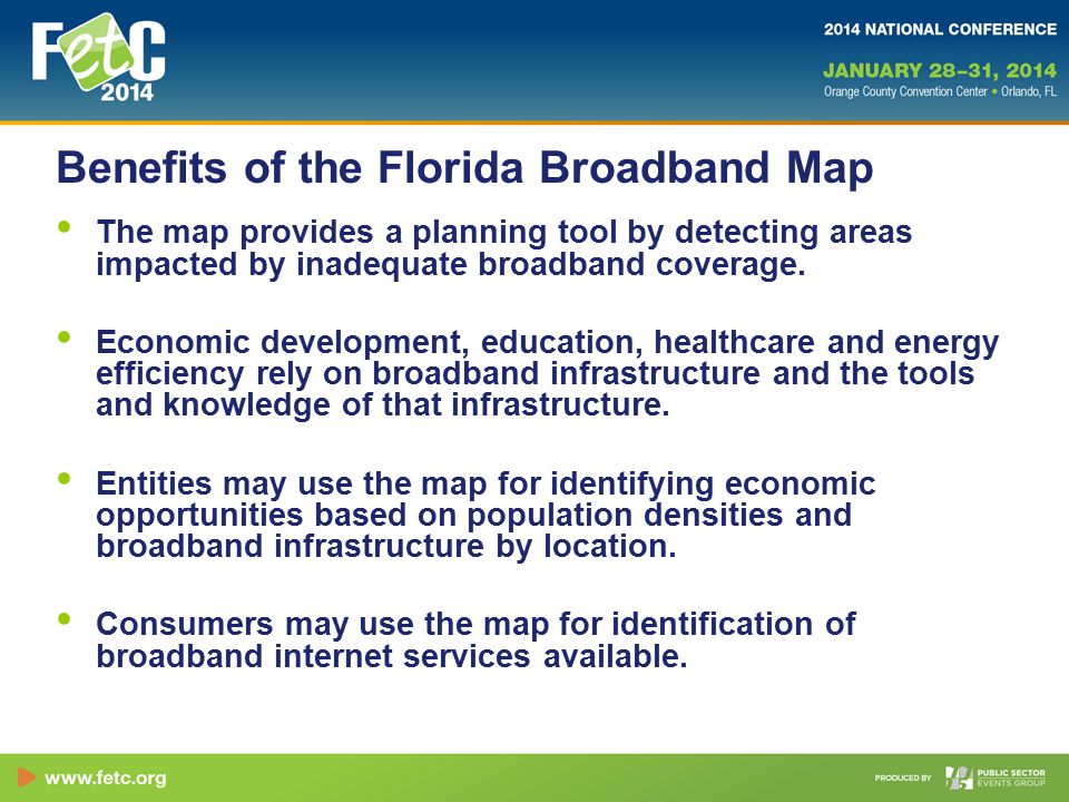 Benefits of the Florida Broadband Map The map provides a planning tool by detecting areas impacted by inadequate broadband coverage.