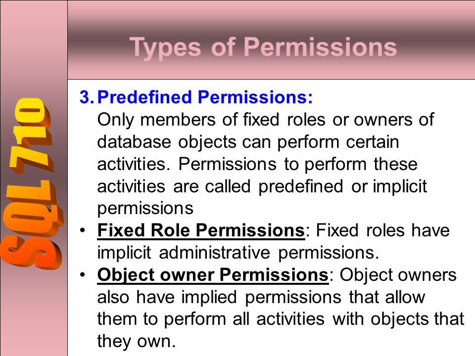 Types of Permissions 3.Predefined Permissions: Only members of fixed roles or owners of database objects can perform certain activities.