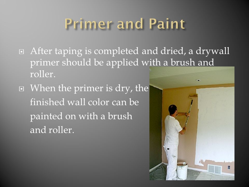  After taping is completed and dried, a drywall primer should be applied with a brush and roller.