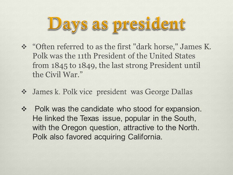  Often referred to as the first dark horse, James K.