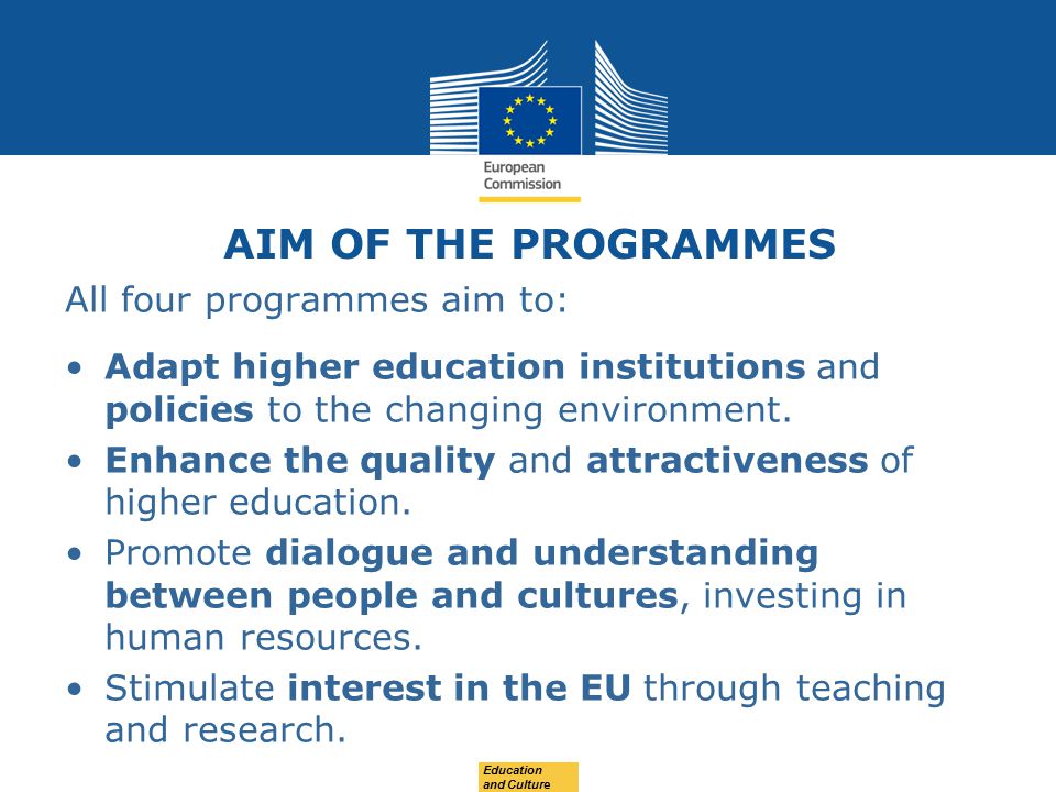 AIM OF THE PROGRAMMES All four programmes aim to: Adapt higher education institutions and policies to the changing environment.