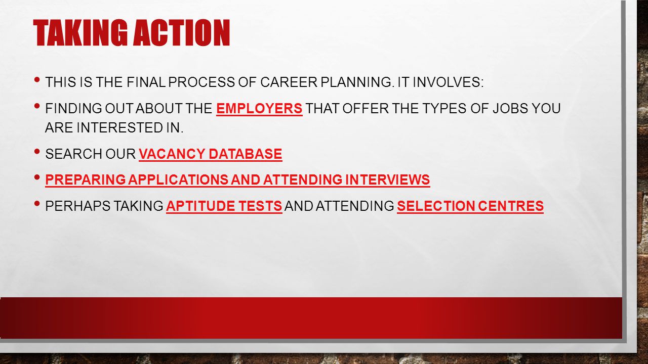 TAKING ACTION THIS IS THE FINAL PROCESS OF CAREER PLANNING.