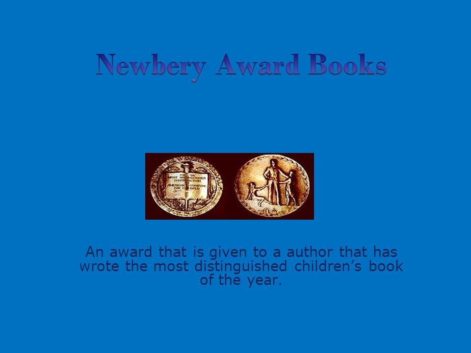 An award that is given to a author that has wrote the most distinguished children’s book of the year.