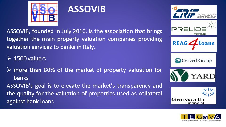 ASSOVIB ASSOVIB, founded in July 2010, is the association that brings together the main property valuation companies providing valuation services to banks in Italy.