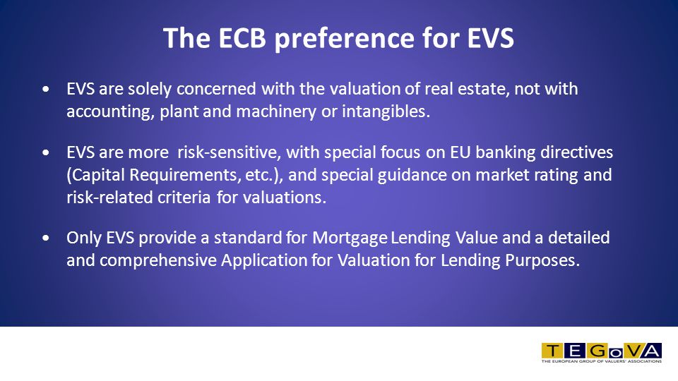 The ECB preference for EVS EVS are solely concerned with the valuation of real estate, not with accounting, plant and machinery or intangibles.