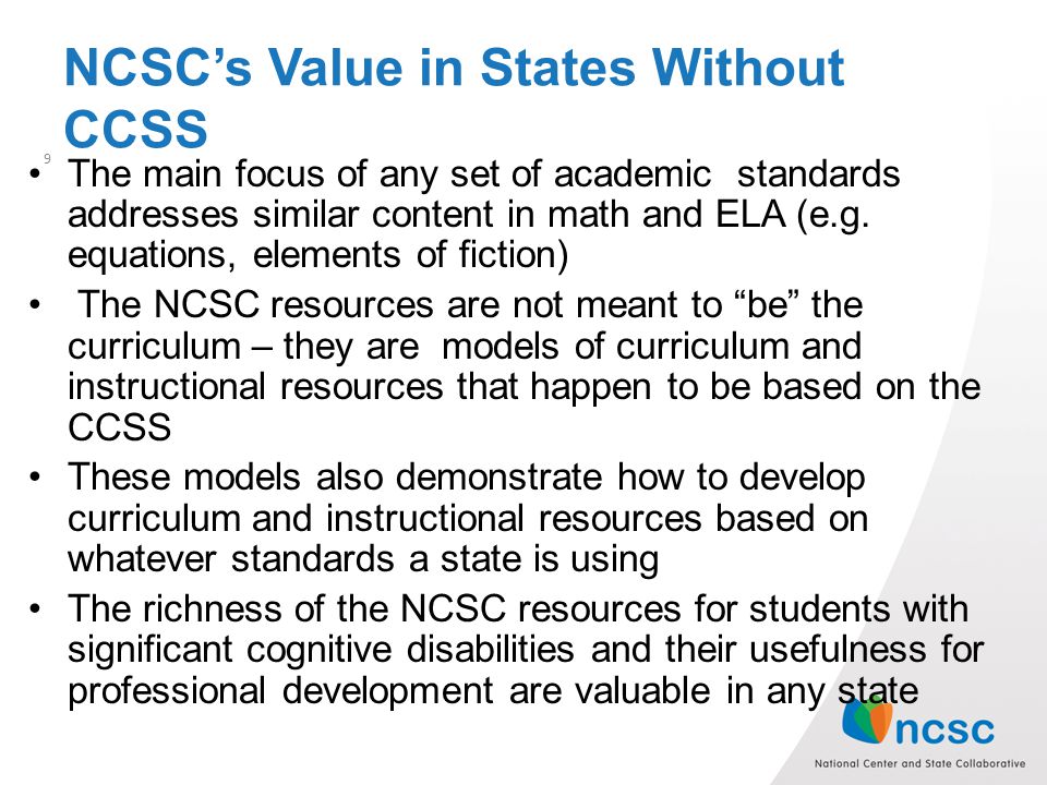 NCSC’s Value in States Without CCSS The main focus of any set of academic standards addresses similar content in math and ELA (e.g.