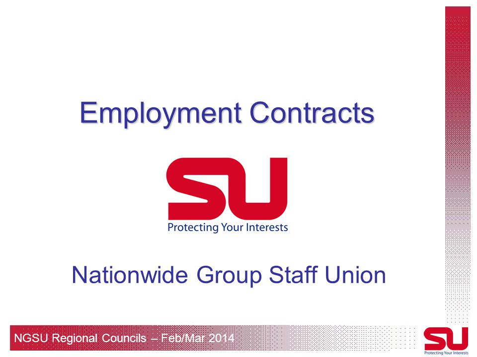 NGSU Regional Councils – Feb/Mar 2014 Employment Contracts Nationwide Group Staff Union