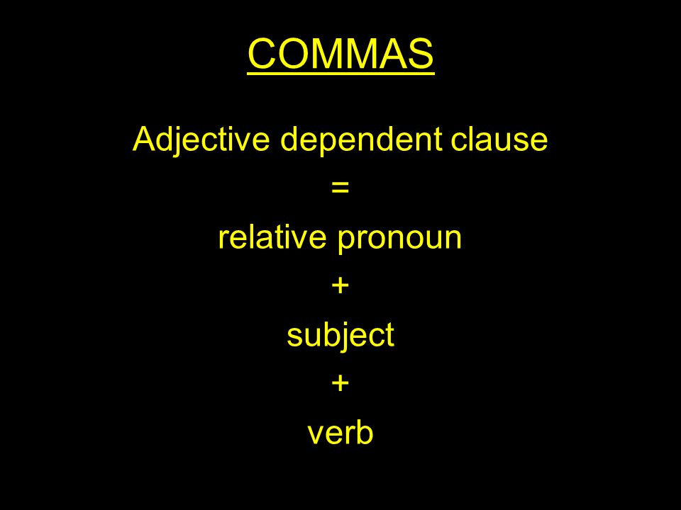 COMMAS Adjective dependent clause = relative pronoun + subject + verb