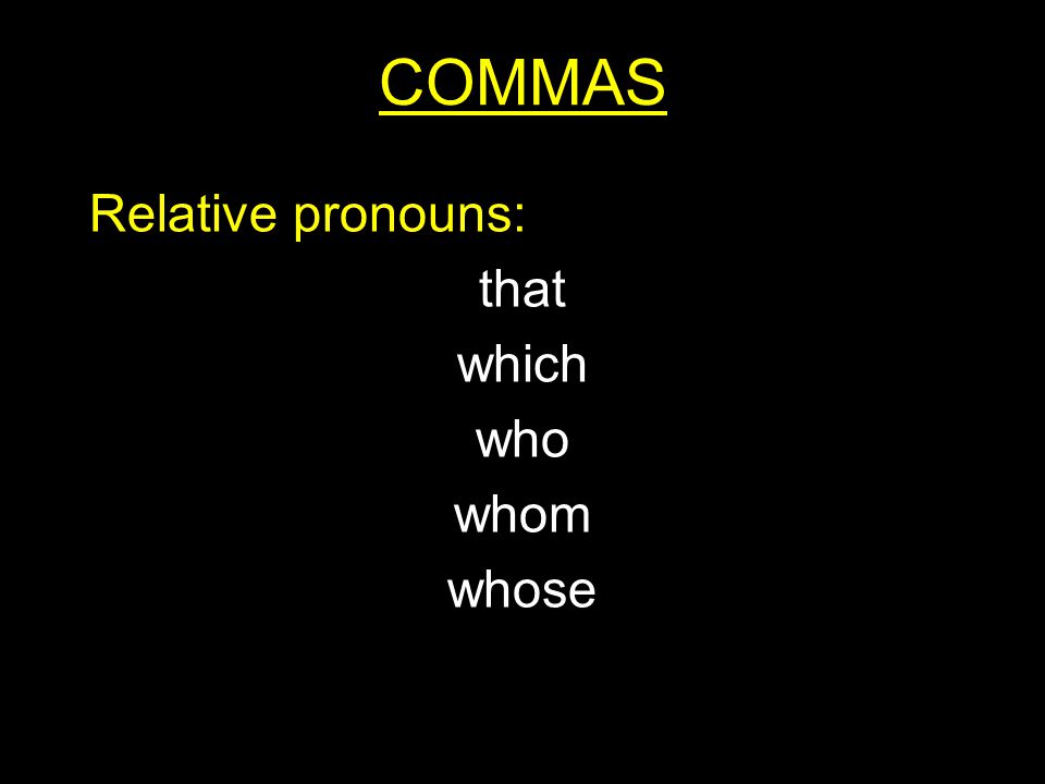 COMMAS Relative pronouns: that which who whom whose