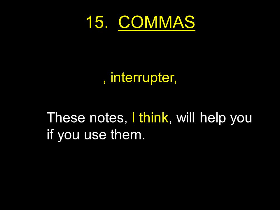 15. COMMAS, interrupter, These notes, I think, will help you if you use them.