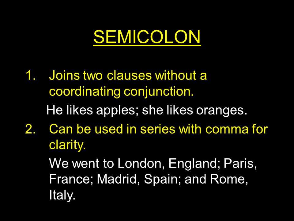 SEMICOLON 1.Joins two clauses without a coordinating conjunction.