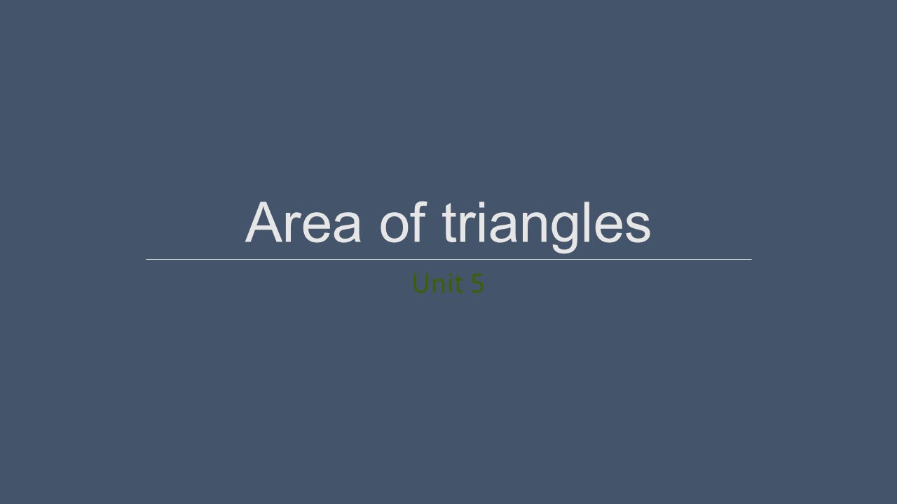 Area of triangles Unit 5