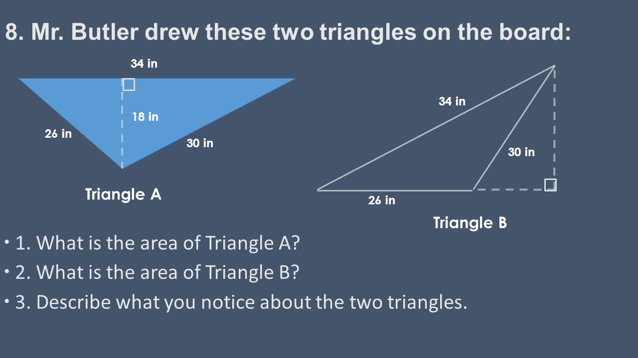 8. Mr. Butler drew these two triangles on the board:  1.