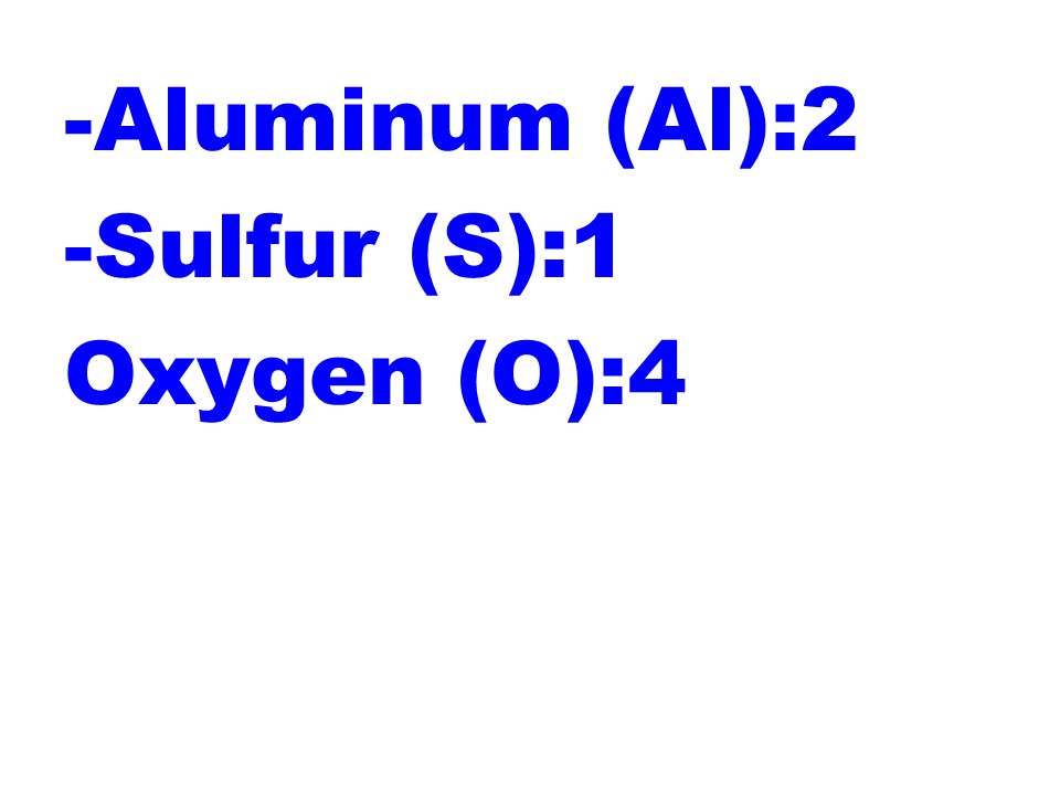 -Aluminum (Al):2 -Sulfur (S):1 Oxygen (O):4