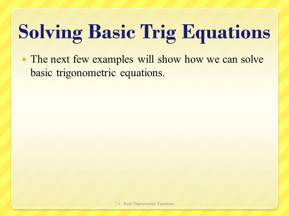 Solving Basic Trig Equations Talkchannels Chapter 7 Ytic Trigonometry Basic Trigonometric Equations Solving