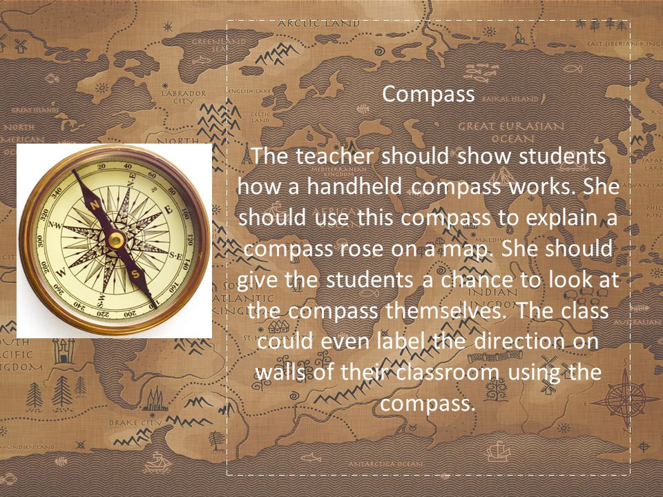 Compass The teacher should show students how a handheld compass works.