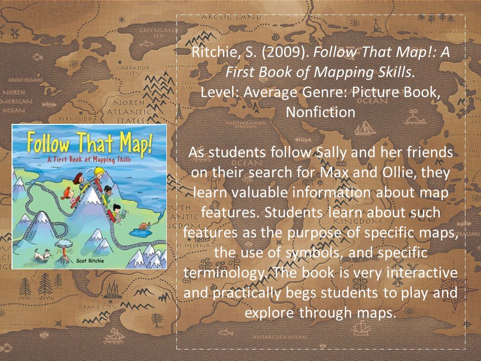 Ritchie, S. (2009). Follow That Map!: A First Book of Mapping Skills.